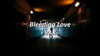 Vax - Bleeding Love | Lyrics