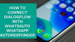 Dialogflow Tutorials: How to connect Dialogflow with WhatsAuto Whatsapp Autoresponder