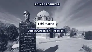 Ubi Sunt: Bizden Öncekiler Neredeler?