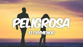 Floyymenor - Peligrosa (Letra/Lyrics)