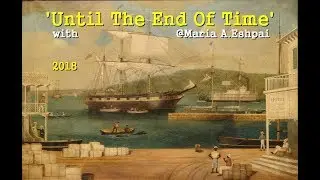 'UntilTheEndOfTime' - with @Maria A.Eshpai, 2018