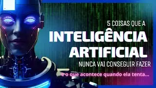 5 coisas que a IA nunca vai conseguir fazer #inteligenciaartificial