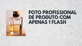 FOTO PROFISSIONAL DE PRODUTOS COM APENAS UM FLASH