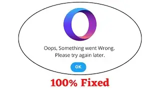 Fix Opera Touch Oops Something Went Wrong Error. Please Try Again Later Problem Error Solved