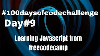 Learning to code javascript from freecodecamp | #day9 of #100daysofcodechallenge
