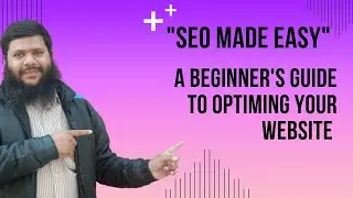 || SEO Made Easy: A Beginner's Guide to Optimizing Your Website ||