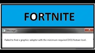 failed to find a graphics adapter with the minimum required dx11 feature level fortnite