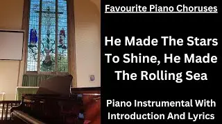 He Made The Stars To Shine, He Made The Rolling Sea - Piano Instrumental With Introduction & Lyrics