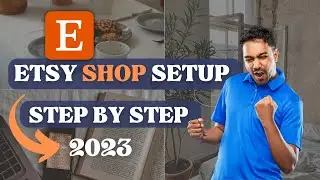 Starting an Etsy Shop: Step-by-Step Guide for beginners 2023
