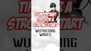 5 IMPORTANT TIPS FOR A STRONG START IN WUTHERING WAVES! 