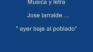 José larralde _ ayer baje al poblado