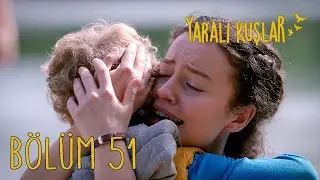 Yaralı Kuşlar 51. Bölüm