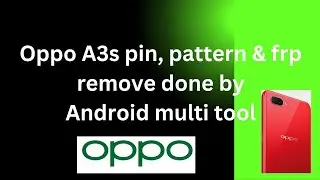 OPPO A3S pin,pattern & frp remove done by Android multi tool