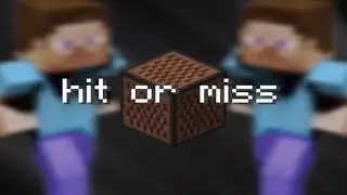 Hit or miss played on note blocks