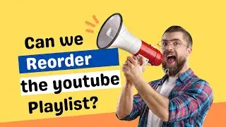 How to Reorder your youtube playlist ?