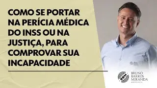 Como se portar na perícia médica do INSS ou na Justiça, para comprovar sua incapacidade.