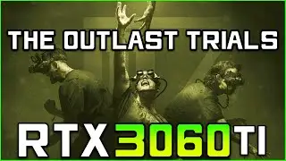 The Outlast Trials | RTX 3060 Ti FPS Test [EPIC Settings]