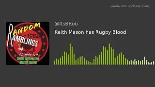 Keith Mason has Rugby Blood
