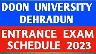 DOON  UNIVERSITY  DEHRADUN  |  ENTRANCE  EXAM  SCHEDULE  2023  |