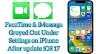 How to Fix FaceTime and iMessage Greyed Out Under Settings on iphone After update iOS 17