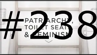 #238 Feminists have gone off the deep end!