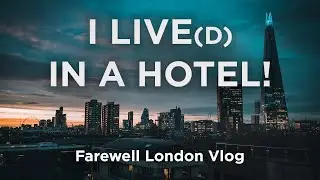 Living In A Hotel Vlog - I'm leaving London (for now)