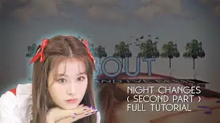 NIGHT CHANGES ( SECOND PART ) FULL TUTORIAL