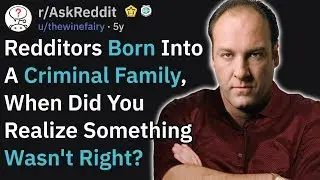 How It's Like To Grow Up In A Criminal Family (r/AskReddit)