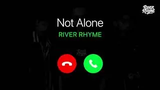 RIVER RHYME : NOT ALONE