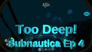 Subnautica Ep 04 - Too Deep!