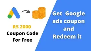 How to get and redeem google ads 2000 coupon code in 2020| Google ads 2000 promocode expl