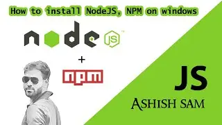 How to install Nodejs & NPM on Windows | Ashish Sam