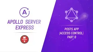Apollo Server Express | Part 8 | Posts App Access Control