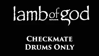 Lamb Of God Checkmate DRUMS ONLY