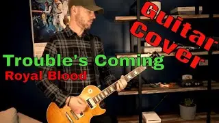 Trouble's Coming - Royal Blood: Guitar Cover