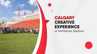 Calgary Creative Experience at McMahon Stadium