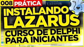 INSTALANDO O LAZARUS | 008 | CURSO DE DELPHI PARA INICIANTES