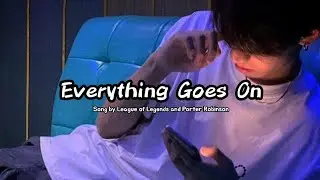 Everything Goes On ( lyrics ) League Of Legends & Porter Robinson
