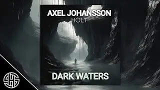 Axel Johansson & Holt - Dark Waters 🌊