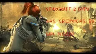 starcraft 2 LOTV Las cronicas de un noob