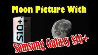 How to Take a Photo of the Moon Using the Samsung Galaxy S10 +