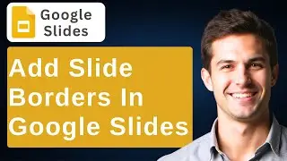 How To Add Slide Border To All Page In Google Slides Document [2026 Guide]