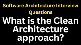 What is the Clean Architecture approach? | Software Architecture Interview Questions
