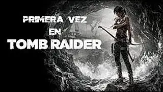 Mi primera vez en Tomb Raider