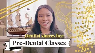 Pre-Dental Classes I took to become a Dentist!
