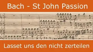 Bach - St John Passion - Lasset uns den nicht zerteilen (chorus)