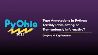 Type Annotations in Python: Terribly Intimidating or Tremendously Informative? [PyOhio 2021]
