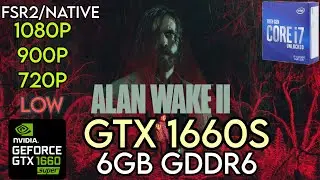 Alan Wake 2 || GTX 1660 Super || I7 10700K || 1080p , 900p , 720p + Low || FSR 2/Native