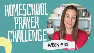 Week 33 Homeschool Prayer Challenge | Dwell on These Things