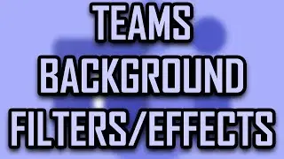 MICROSOFT TEAMS - HOW TO APPLY BACKGROUND FILTERS / EFFECTS [2021]